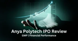 Anya Polytech IPO Review GMP, Financial Performance